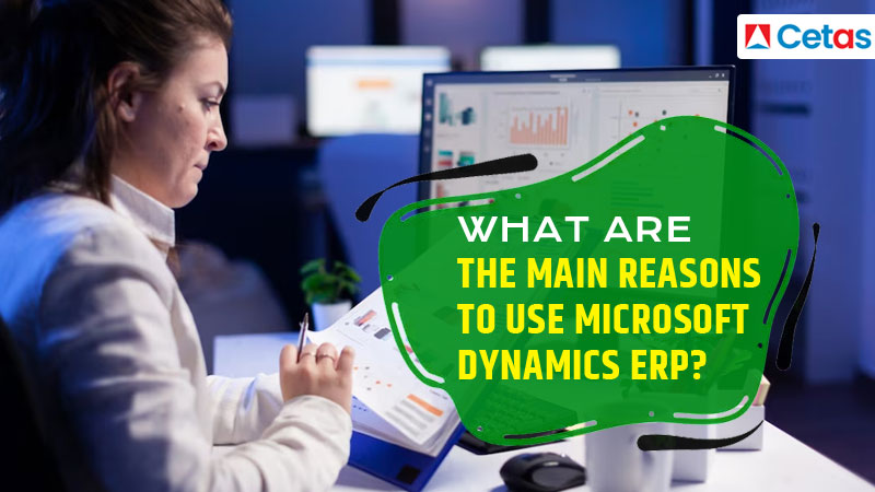 What are the Main Reasons to Use Microsoft Dynamics ERP